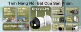 Lắp đặt, sửa chữa Camera tại Cầu Cốc – Nam Từ Liêm: Dịch Vụ Chất Lượng Cao, An Toàn Bảo Mật Tính năng nổi bật của camera DH-F2C-PV