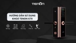 Khóa cửa vân tay loại nào tốt? Tư vấn chọn mua khoá an toàn, tiện lợi Quản lý khóa thông minh Tenon K70 dễ dàng bằng nhiều phương thức mở khóa